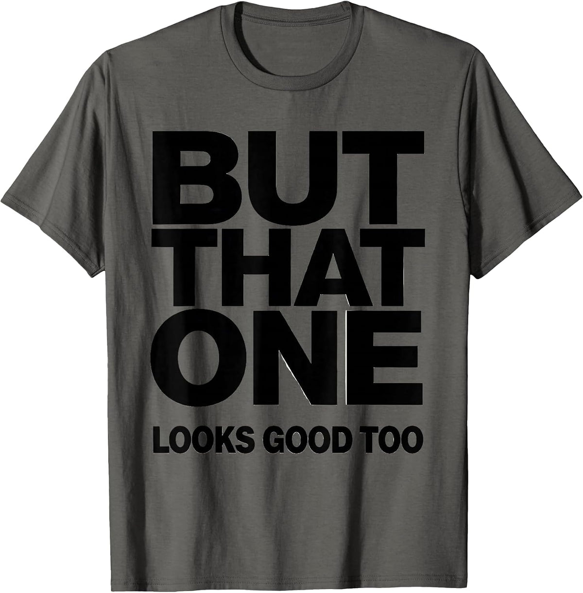 But That One Looks Good Too Funny Geologist Rock Collector T-Shirt - Asphalt Grey