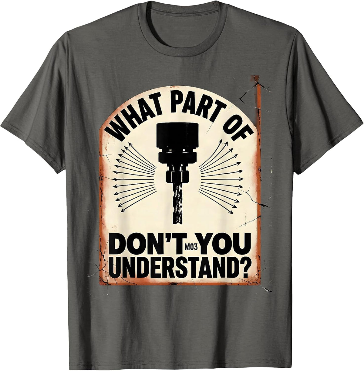 Men's What Part Of M03 Don't You Understand? Distressed CNC T-Shirt - Asphalt Grey