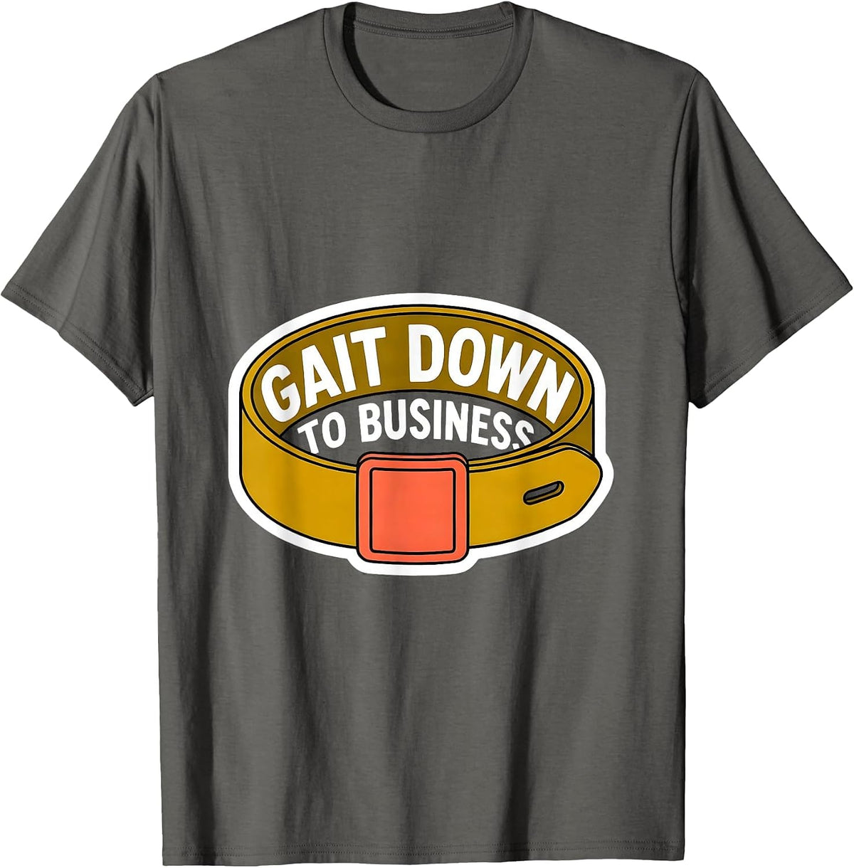 Men's Gait Down To Business Funny Physical Therapist PT OT Gift T-Shirt - Asphalt Grey