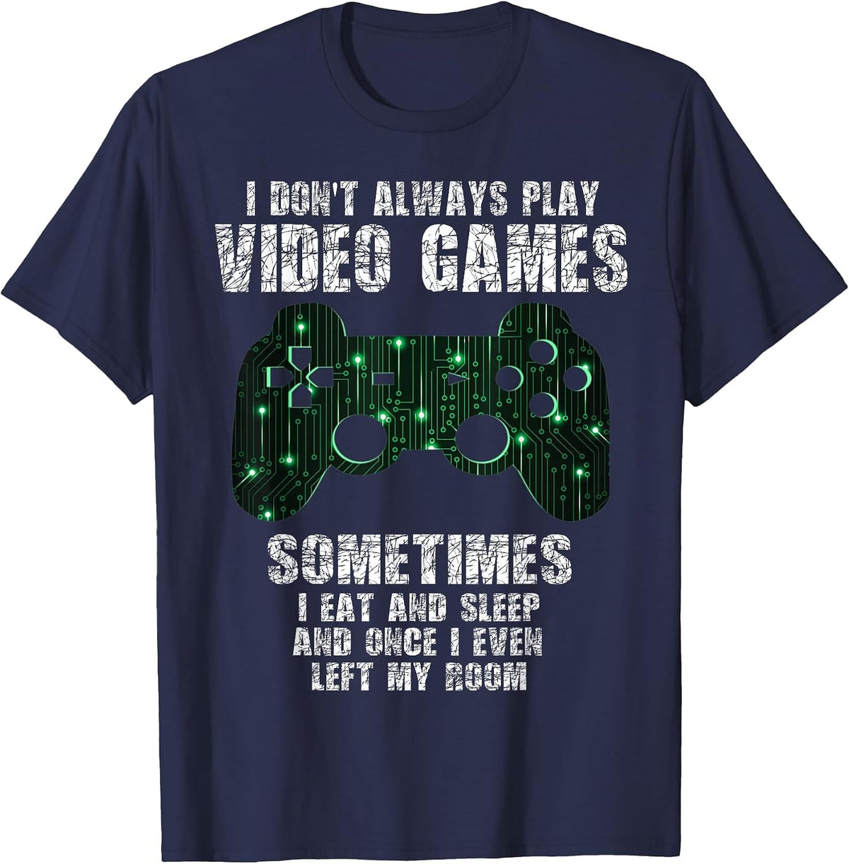I Don't Always Play Video Games Funny Gamer Boys Teens T-Shirt - Navy Blue