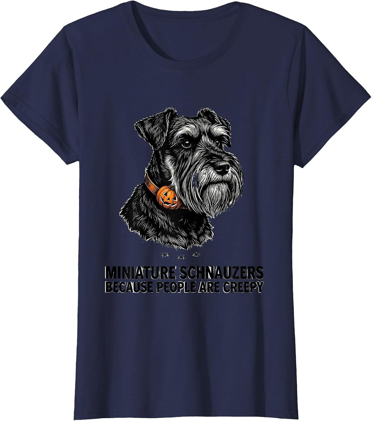 Women's Miniature Schnauzers, Because People Are Creepy Halloween T-Shirt - Navy Blue