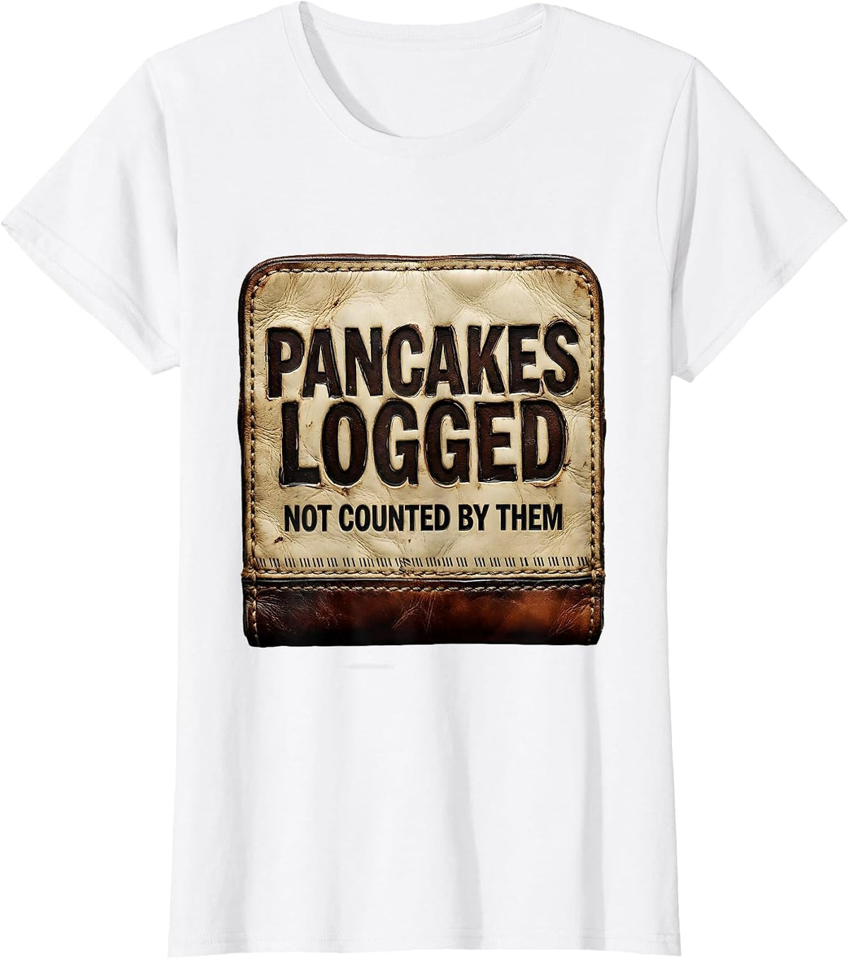 Women's Pancakes Logged, Not Counted By Them Funny Football Lineman T-Shirt - White