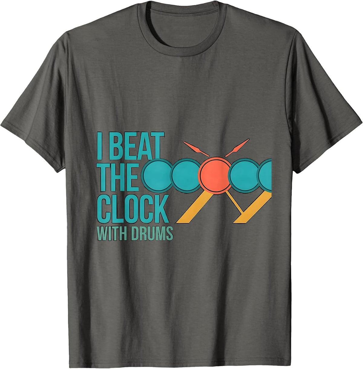 I Beat The Clock With Drums Funny Drummer Percussionist Gift T-Shirt - Asphalt Grey