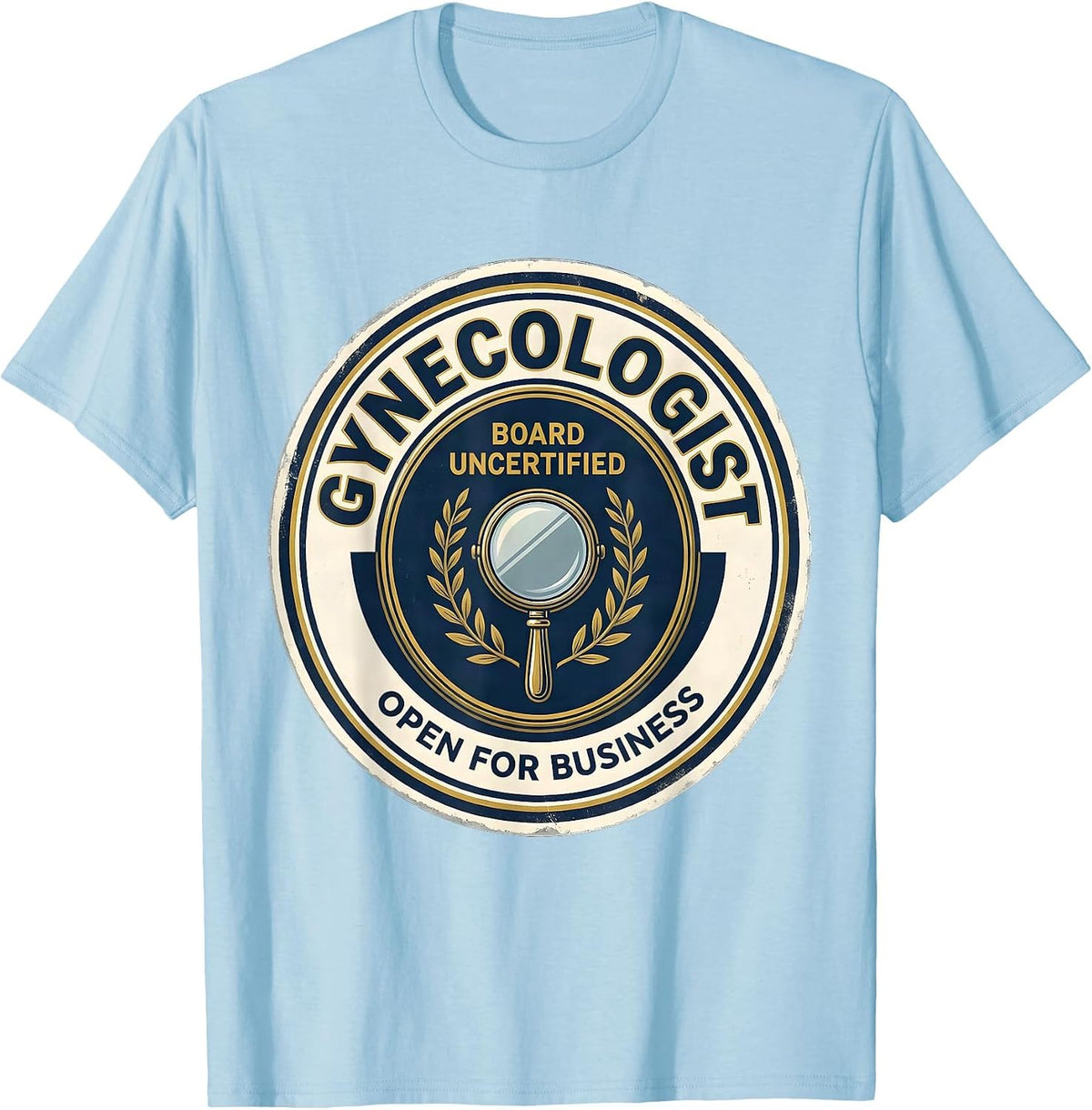 Men's Gynecologist, Board Uncertified — Open For Business Funny T-Shirt - Baby Blue