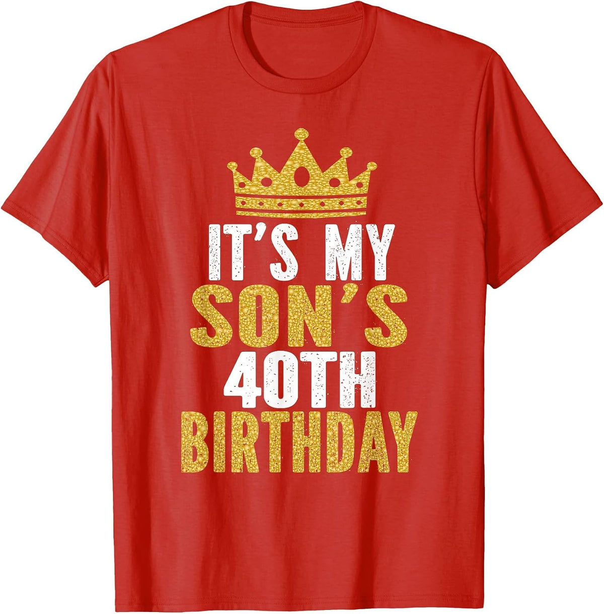 It's My Son's 40th Birthday 40 Years Old Male T-Shirt - Red