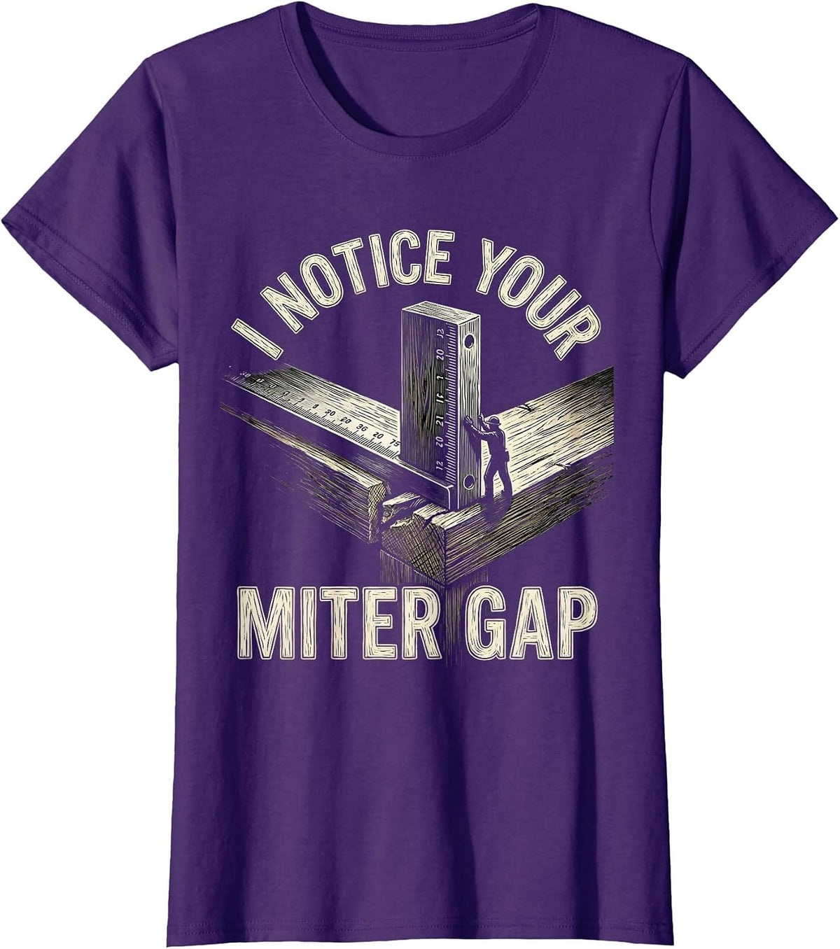 Women's I Notice Your Miter Gap Sarcastic Carpenter Woodworker Humor T-Shirt - Purple