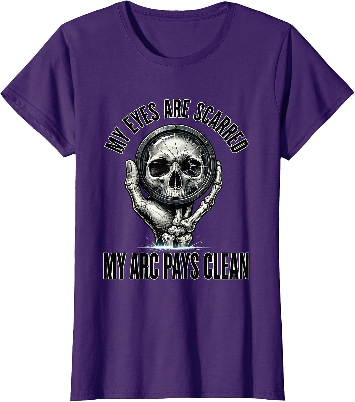 Women's My Eyes Are Scarred, My Arc Pays Clean Funny Welder Skeleton T-Shirt - Purple