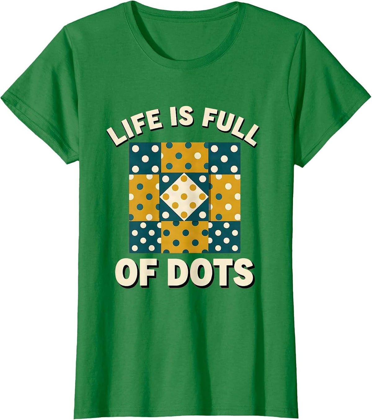Life Is Full of Dots Positive Mindset Design T-Shirt - Kelly Green