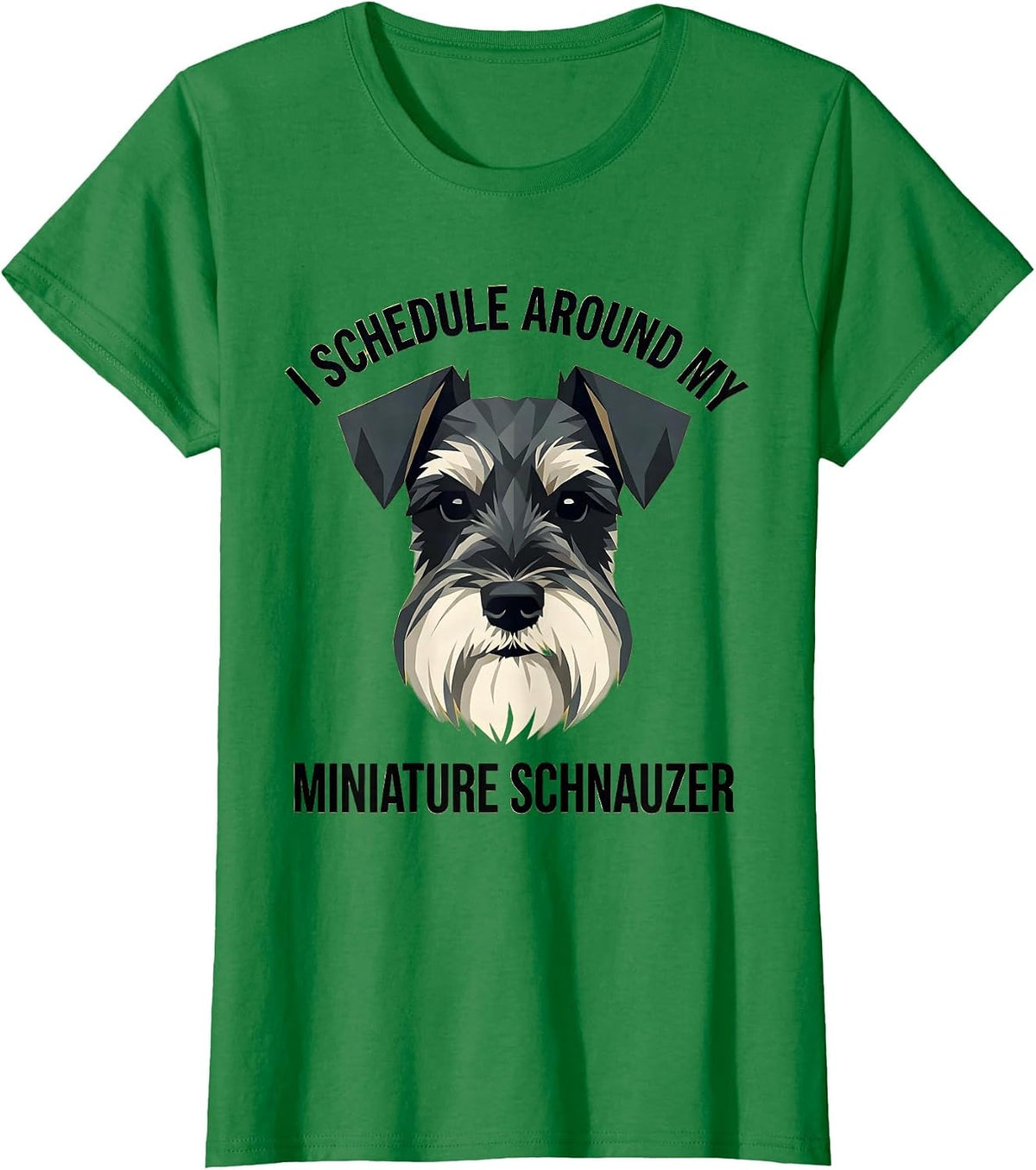 I Schedule Around My Miniature Schnauzer Dog Lover T-Shirt - Kelly Green