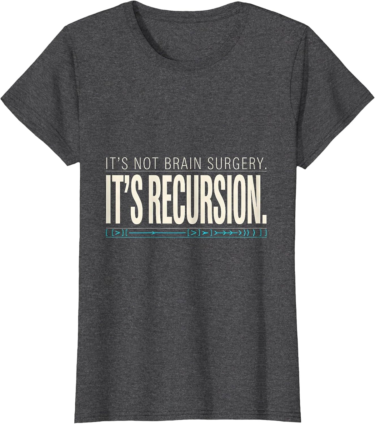 Women's It's Not Brain Surgery. It's Recursion. Programmer T-Shirt - Dark Heather Grey