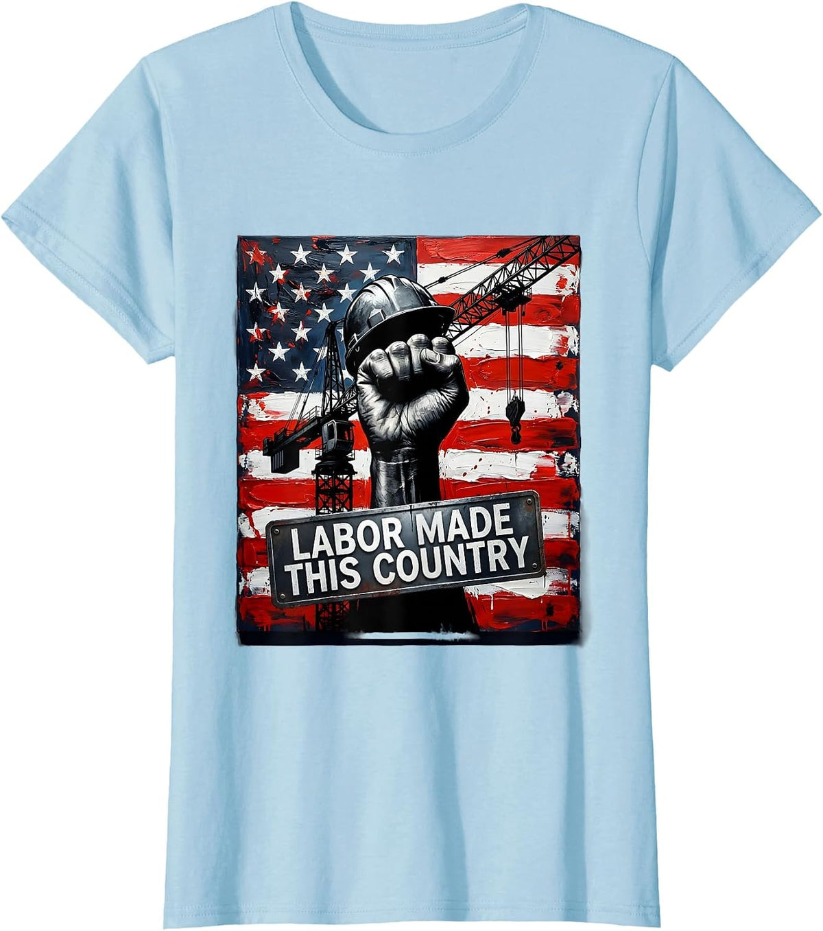 Labor Made This Country Labor Day Patriotic Design T-Shirt - Baby Blue