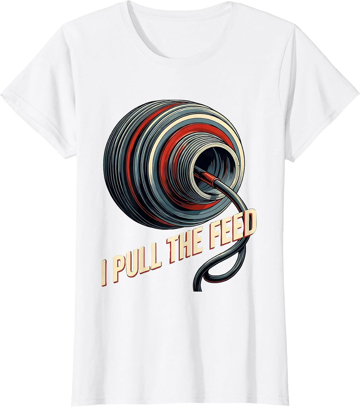 Women's I Pull The Feed Funny Electrician Engineer Lineman Gift T-Shirt - White