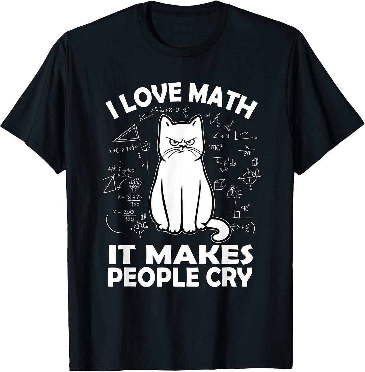 I Love Math It Makes People Cry Math Cat Teacher Mathematics T-Shirt - Black