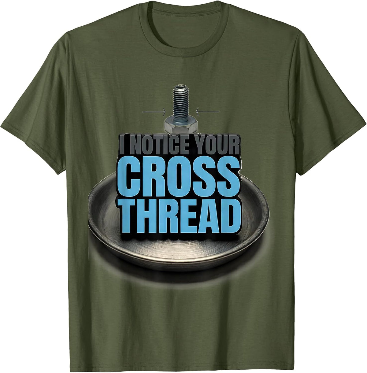 Men's I Notice Your Cross Thread Funny Tradesperson Job Sarcasm T-Shirt - Olive Green