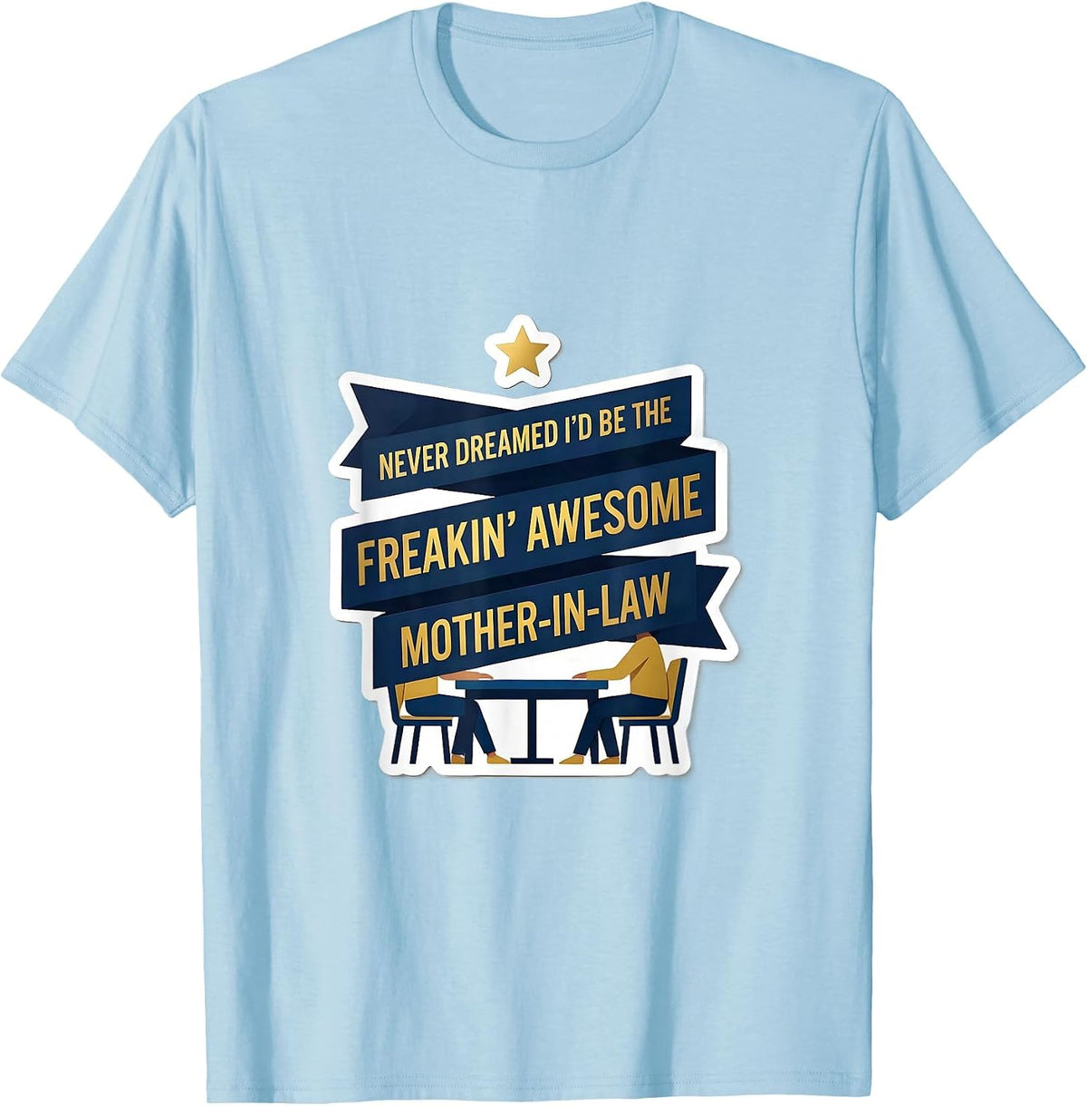 Men's Never Dreamed I'd Be The Freakin' Awesome Mother-In-Law T-Shirt - Baby Blue