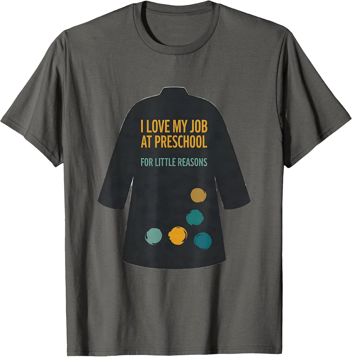 Men's I Love My Job At Preschool For Little Reasons Teacher Humor T-Shirt - Asphalt Grey