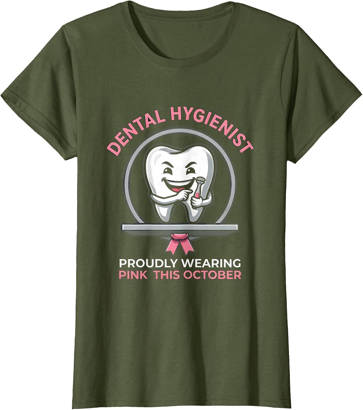 Women's Dental Hygienist, Proudly Wearing Pink This October Dental T-Shirt - Olive Green