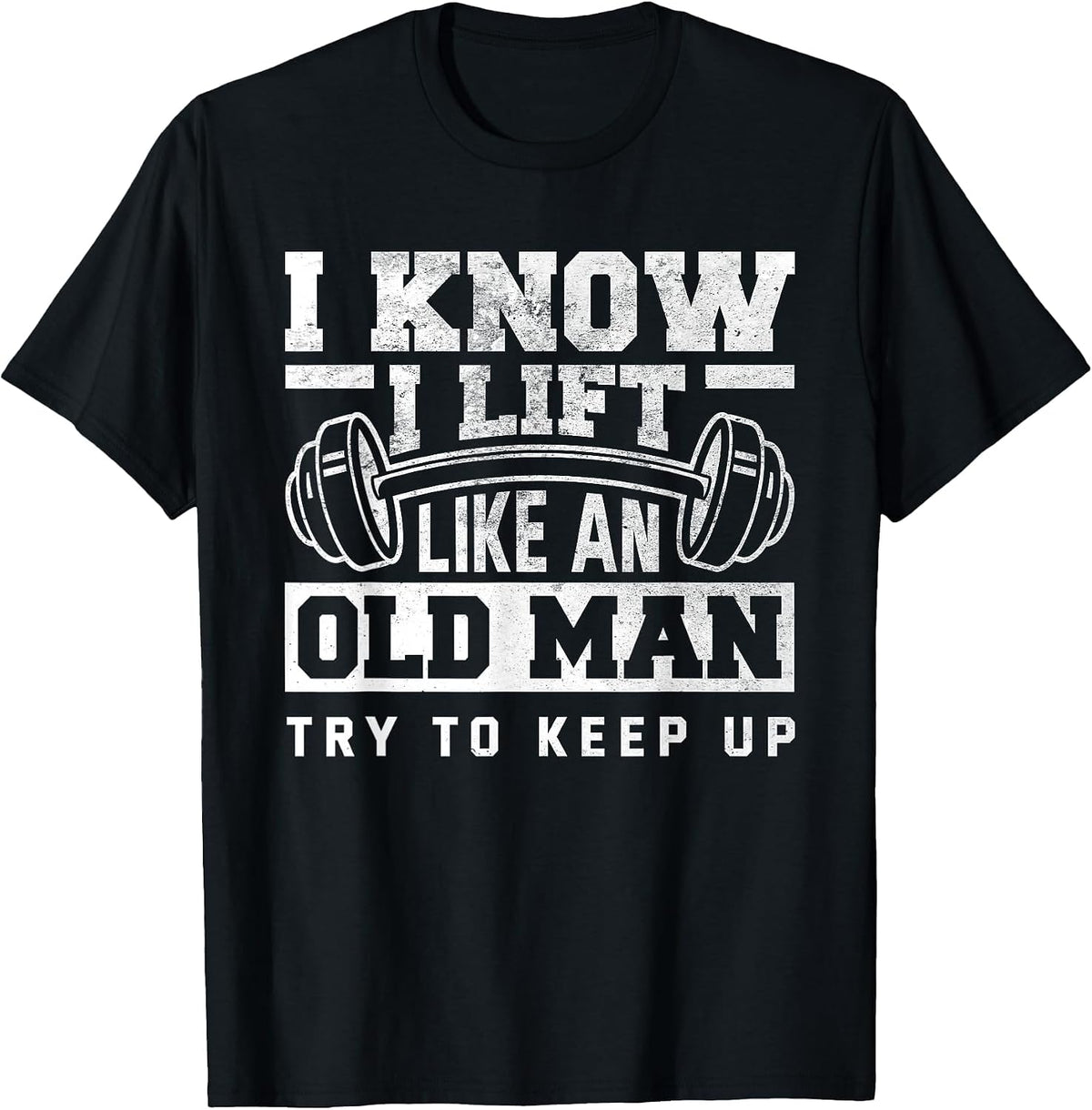 I Know I Lift Like an Old Man Funny Gym T-Shirt - Black