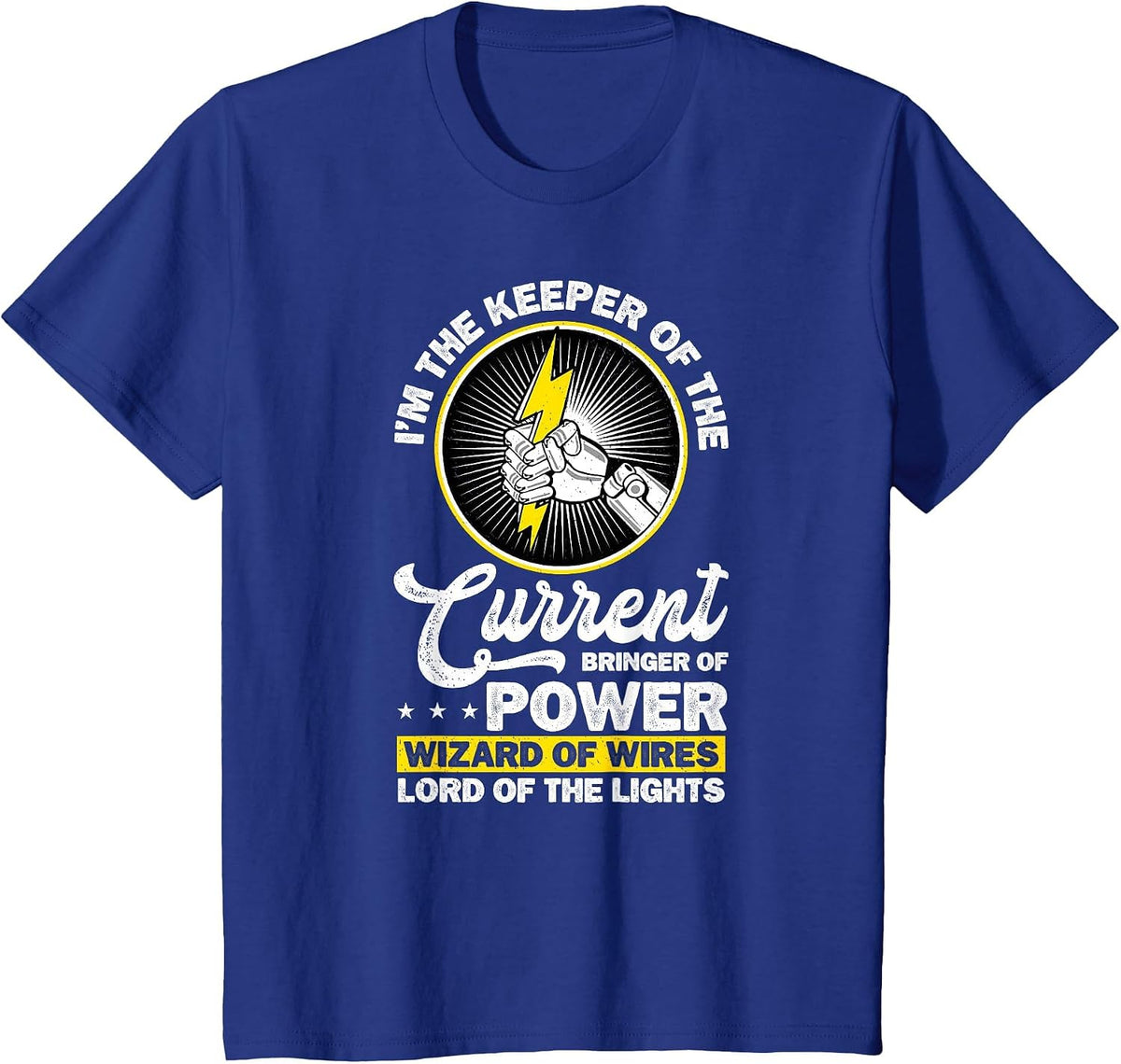 Electrician I'm The Keeper of The Current Bringer of Power T-Shirt - Royal Blue