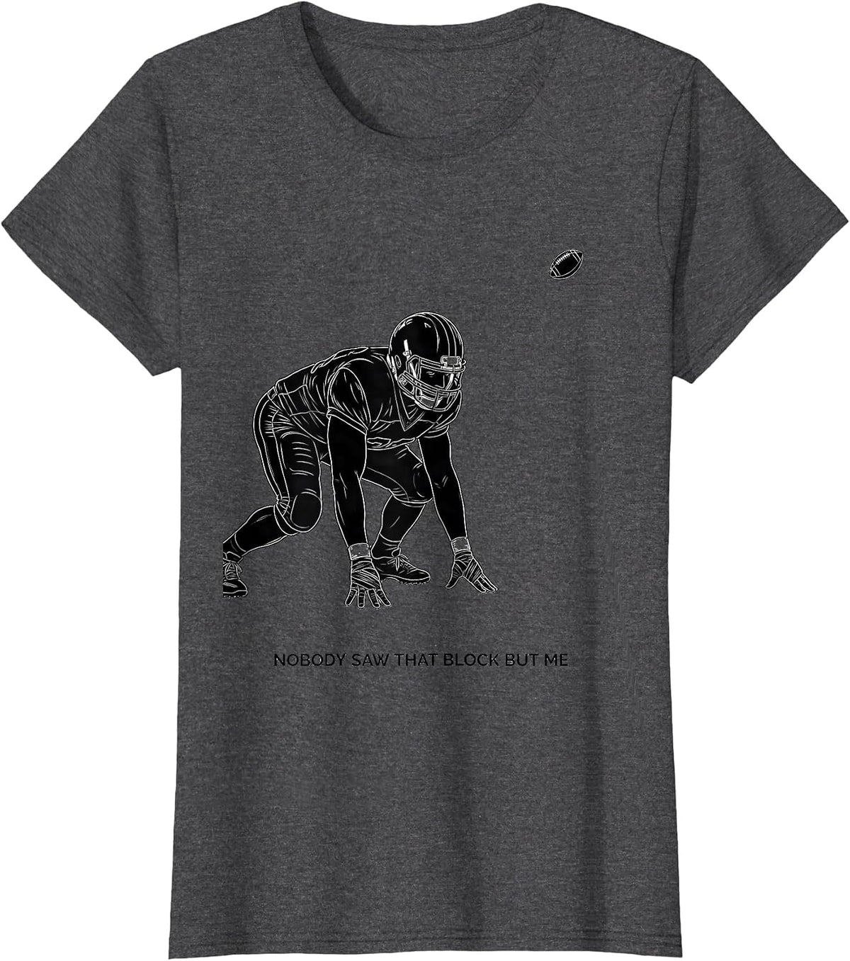 Women's Nobody Saw That Block But Me Funny Football Lineman Game Day T-Shirt - Dark Heather Grey