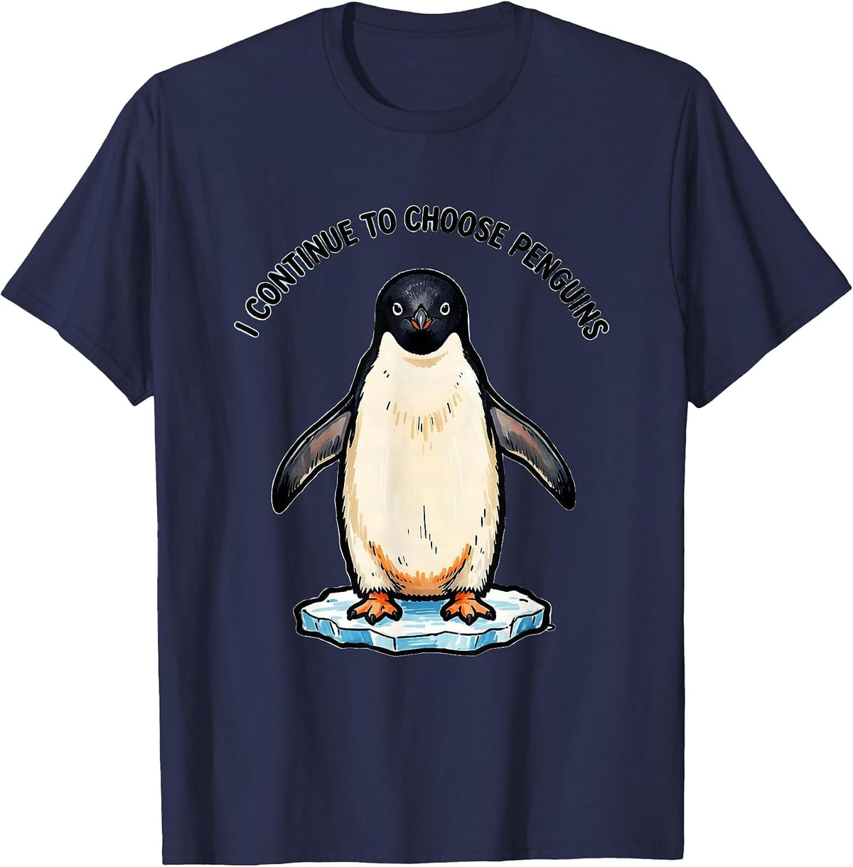 I Continue To Choose Penguins Funny Penguin Lover Bird Humor T-Shirt - Navy Blue