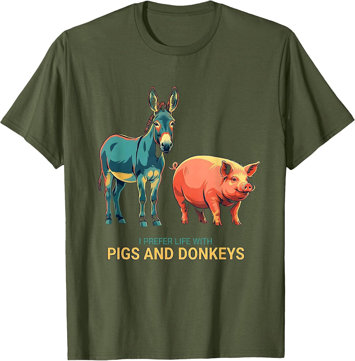 I Prefer Life With Pigs And Donkeys Funny Farm Animal Lover T-Shirt - Olive Green