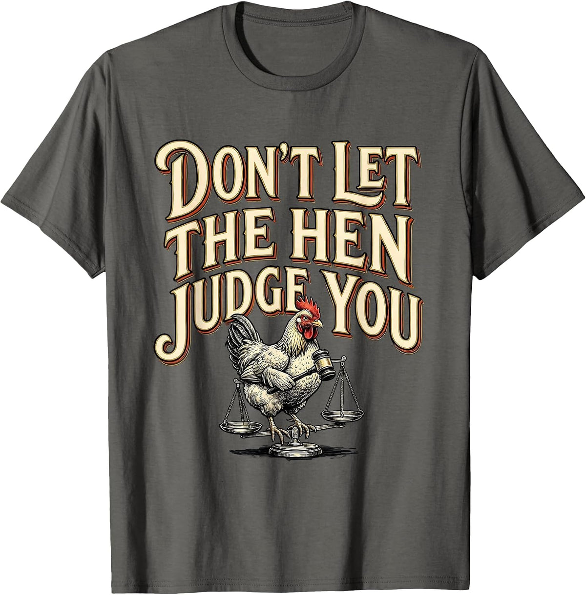 Don't Let The Hen Judge You Funny Chicken Lover Farm Humor T-Shirt - Asphalt Grey