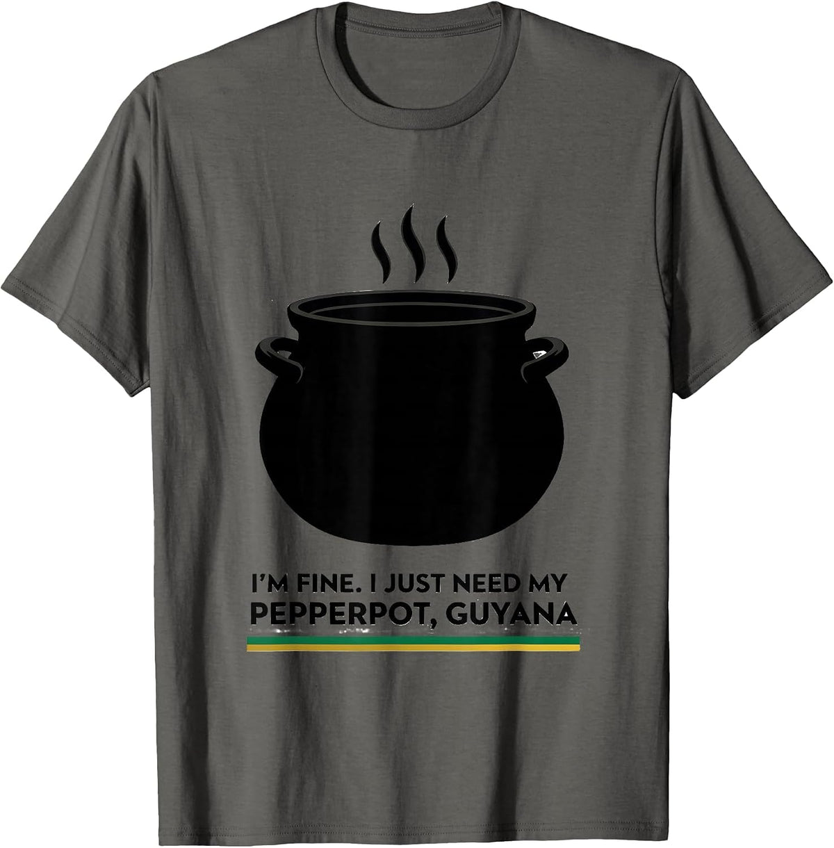 Men's I'm Fine. I Just Need My Pepperpot, Guyana Guyanese T-Shirt - Asphalt Grey