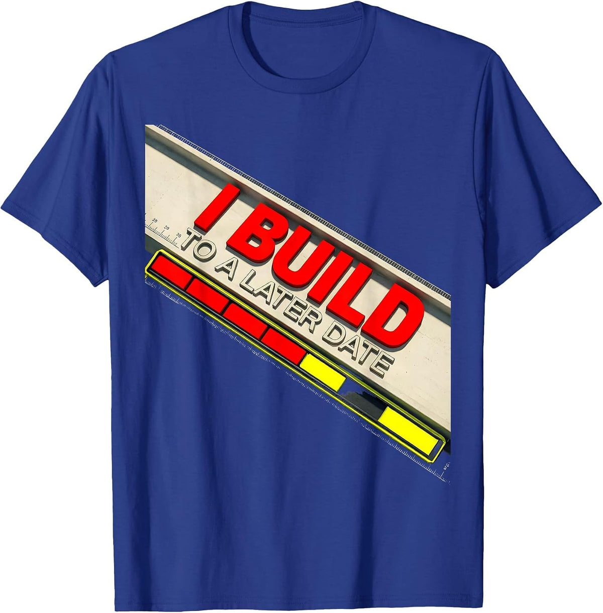 I Build To A Later Date Funny Construction Worker Contractor T-Shirt - Royal Blue