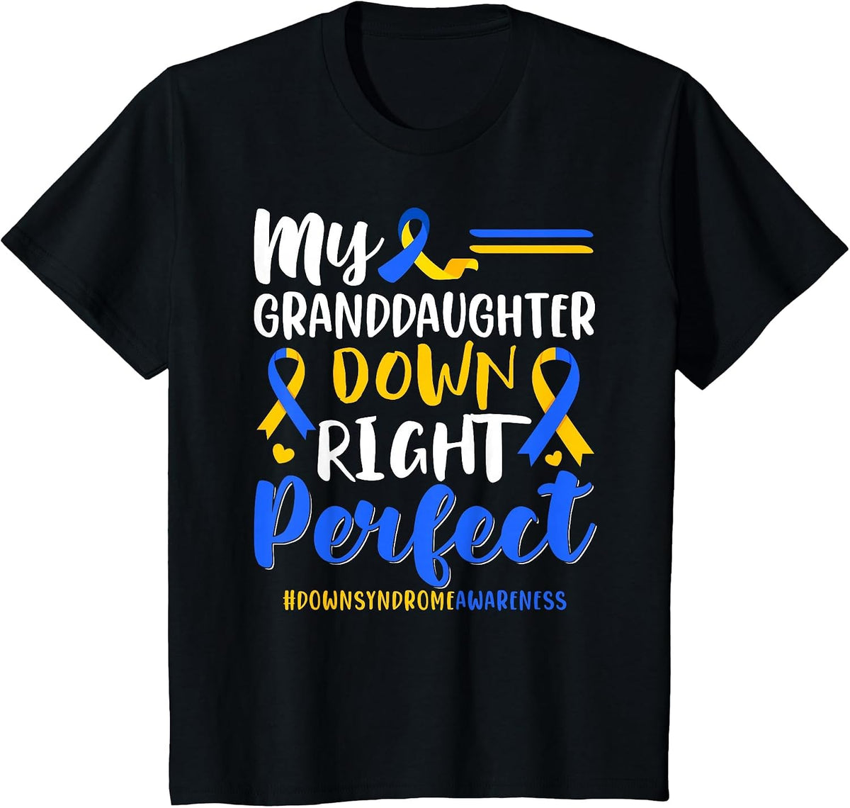 My Granddaughter Down Right Perfect Down Syndrome Awareness T-Shirt - Black