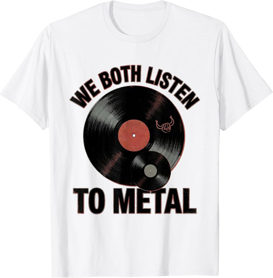 Men's We Both Listen To Metal Funny Metalhead Heavy Metal Fan T-Shirt - White