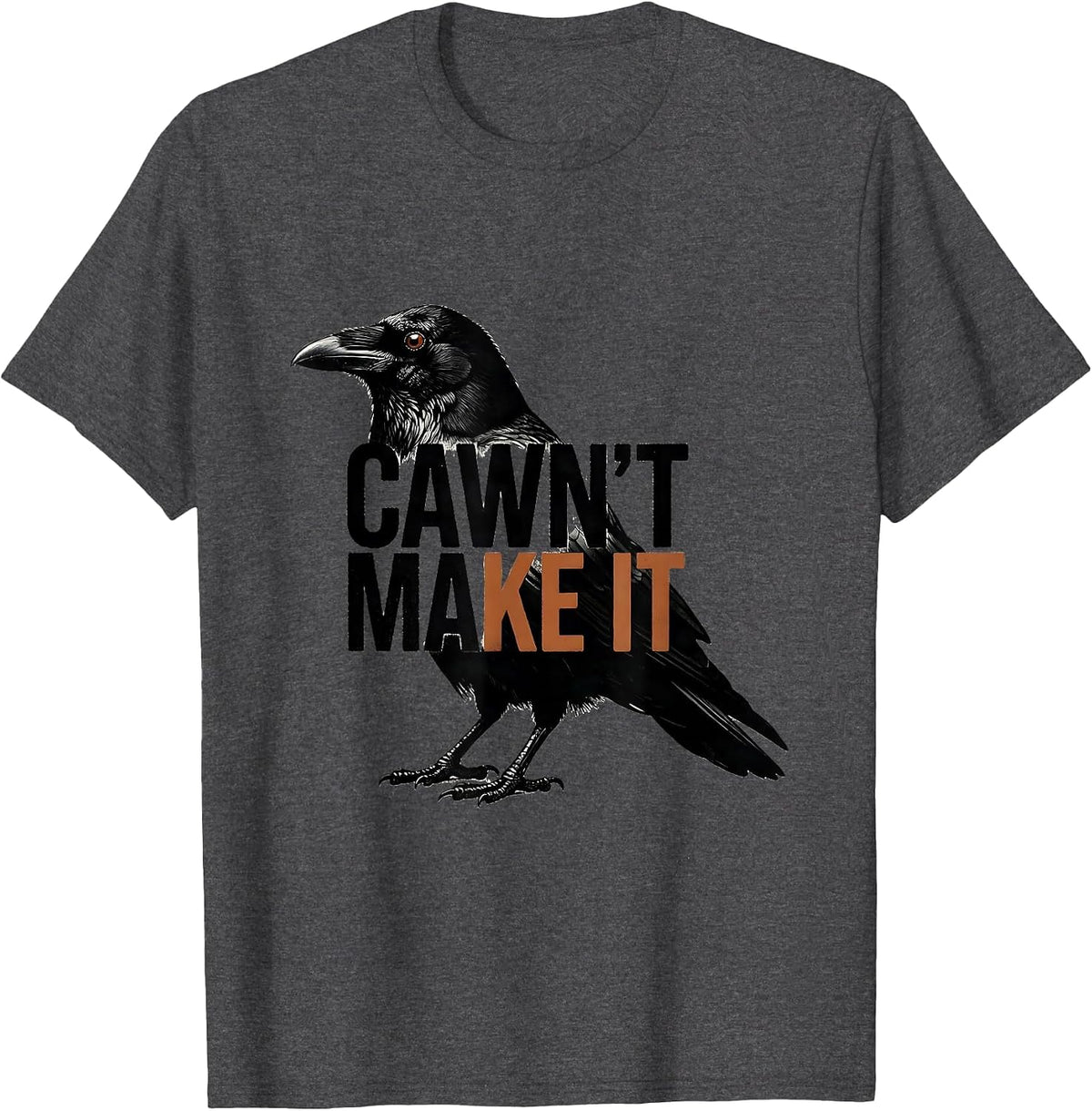 Cawn't Make It Gothic Crow Dark Humor Raven Bird T-Shirt - Dark Heather Grey