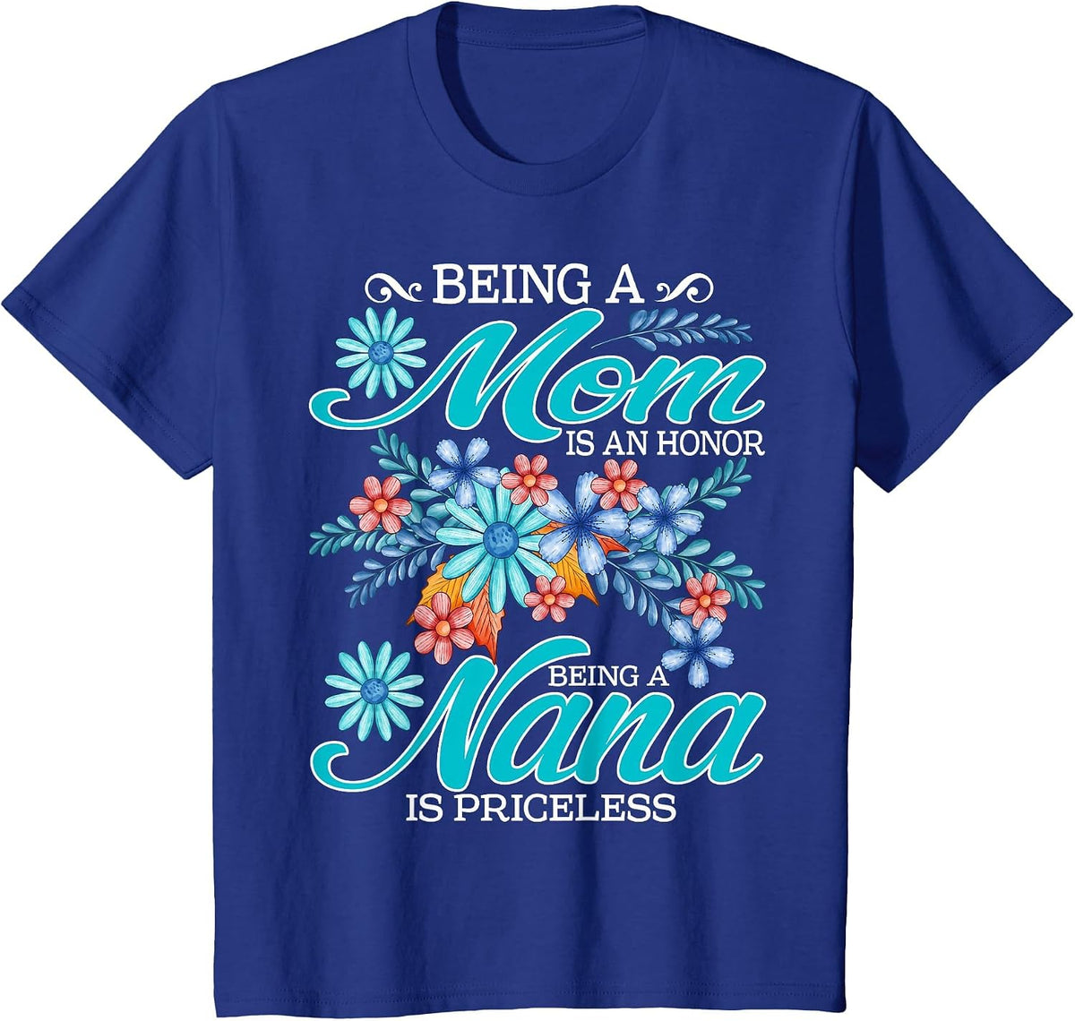 Being A Mom is an Honor Being A Nana is Priceless T-Shirt - Royal Blue