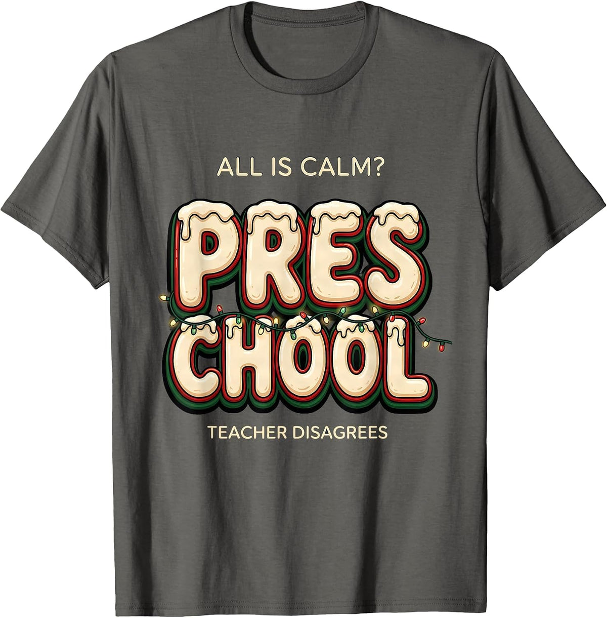 Men's All Is Calm Preschool Teacher Disagrees Funny Christmas T-Shirt - Asphalt Grey