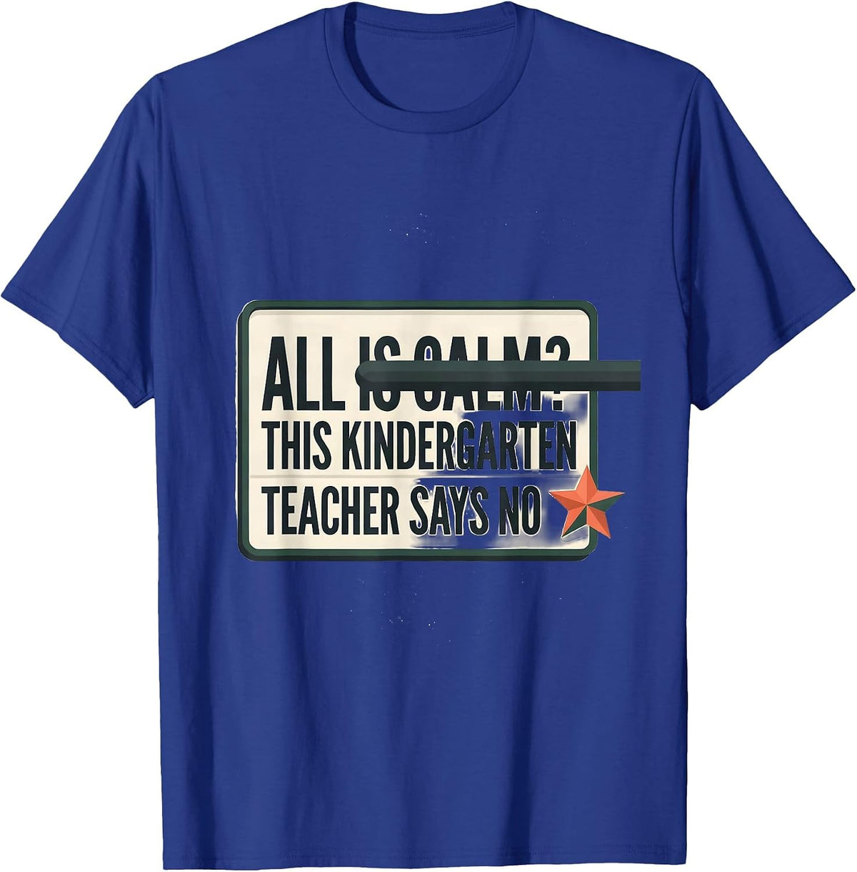 All Is Calm? This Kindergarten Teacher Says No Funny T-Shirt - Royal Blue