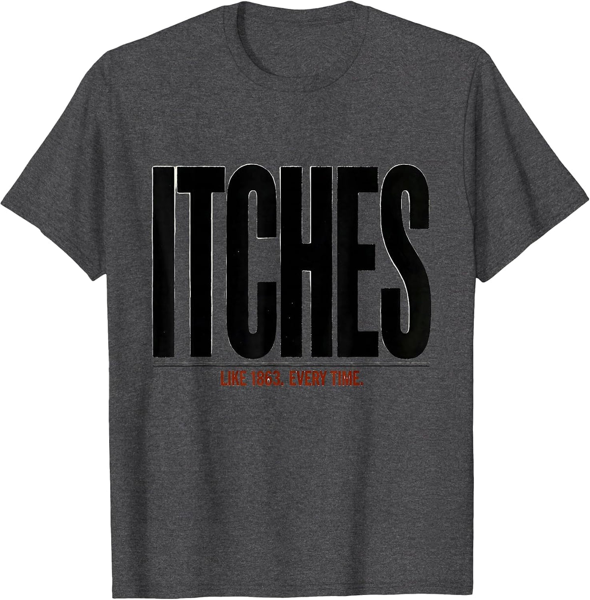 Men's Itches Like 1863 Every Time Funny Civil War History Buff T-Shirt - Dark Heather Grey