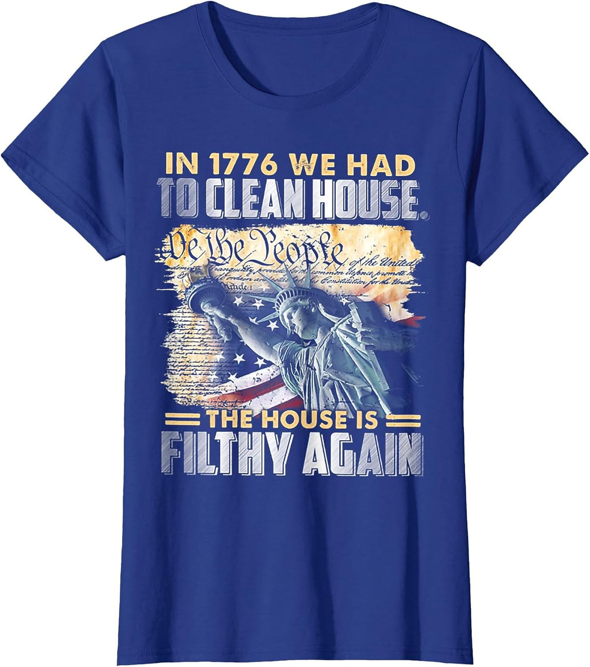 in 1776 We Had to Clean House The House is Filthy Again T-Shirt - Royal Blue