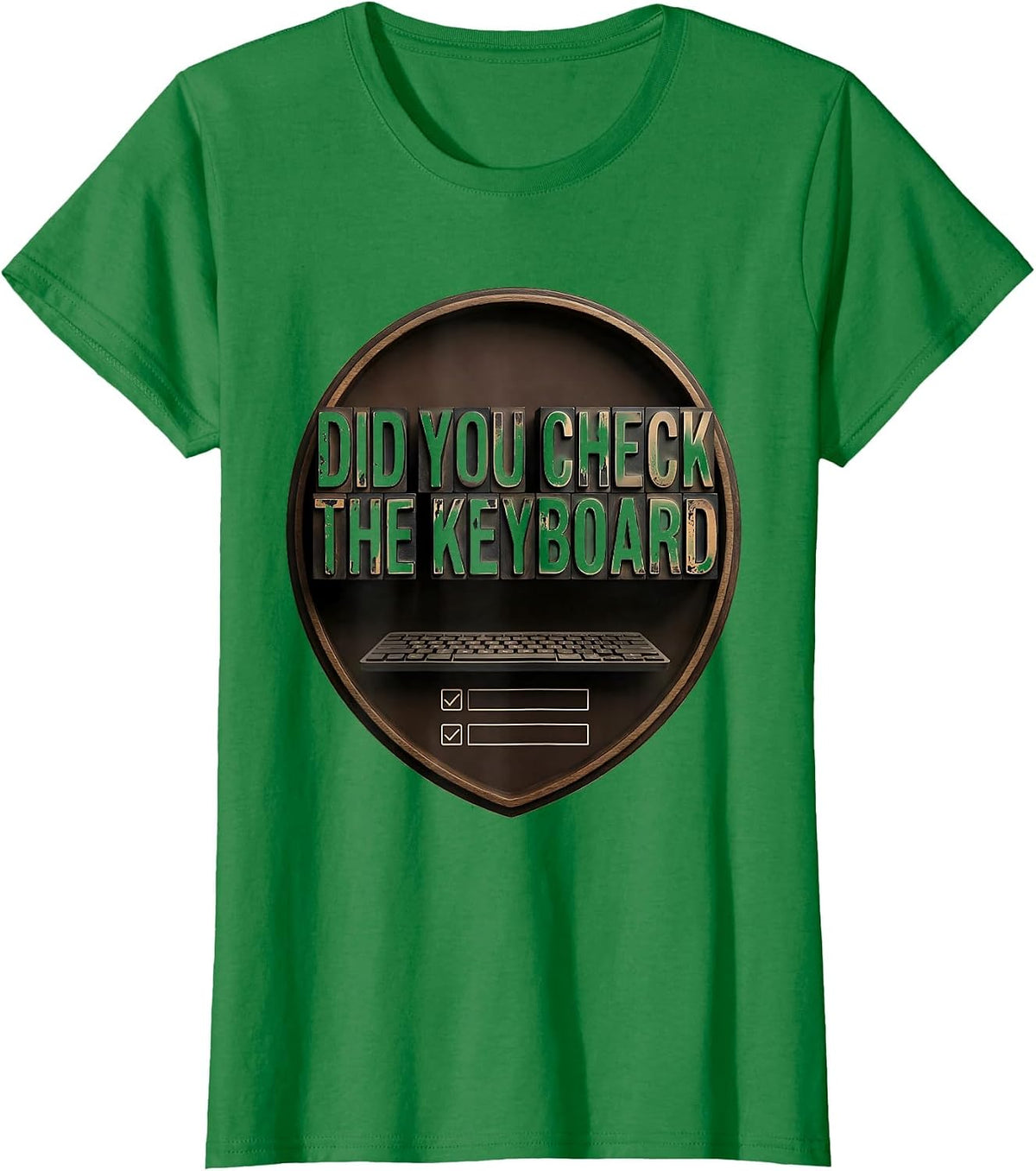 Women's Did You Check The Keyboard Funny IT Tech Support Sarcastic T-Shirt - Kelly Green