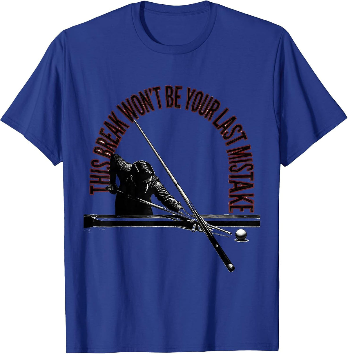 This Break Won't Be Your Last Mistake Funny Billiards Pool T-Shirt - Royal Blue