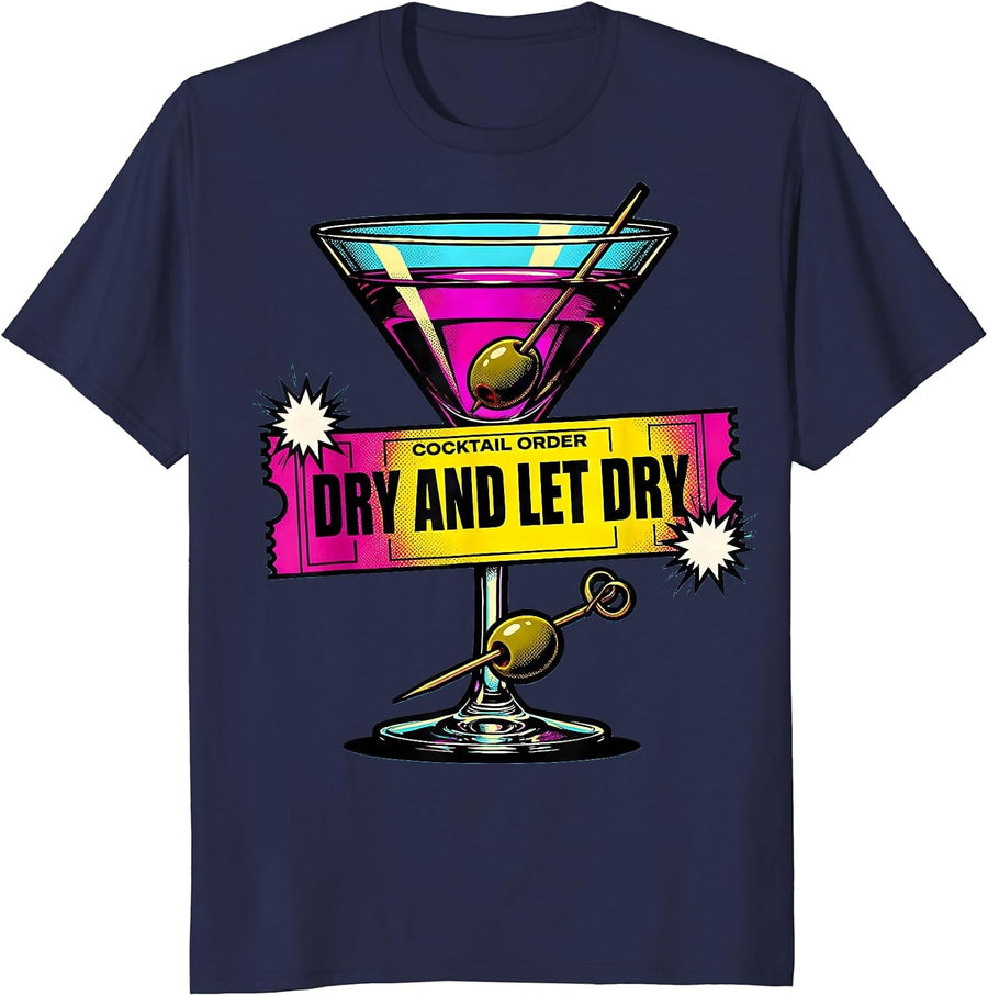 Dry And Let Dry Pop Art Martini Lover Cocktail Party Humor T-Shirt - Navy Blue
