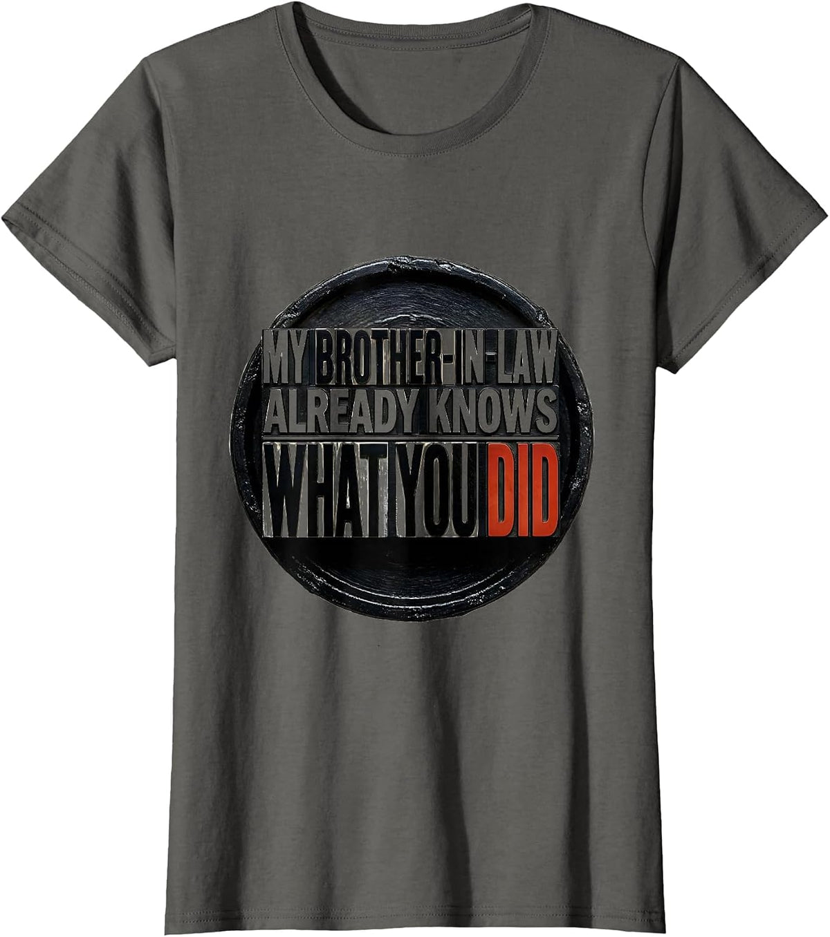 Women's My Brother-In-Law Already Knows What You Did Funny T-Shirt - Asphalt Grey