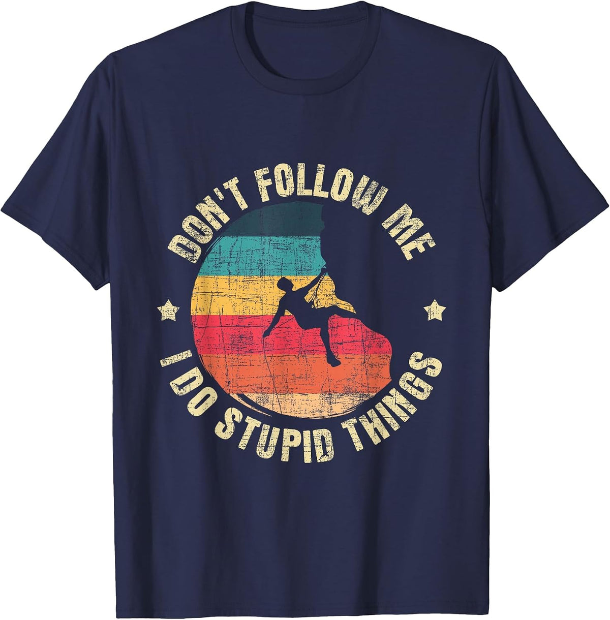 Don't Follow Me I Do Stupid Things - Climbing T-Shirt - Navy Blue
