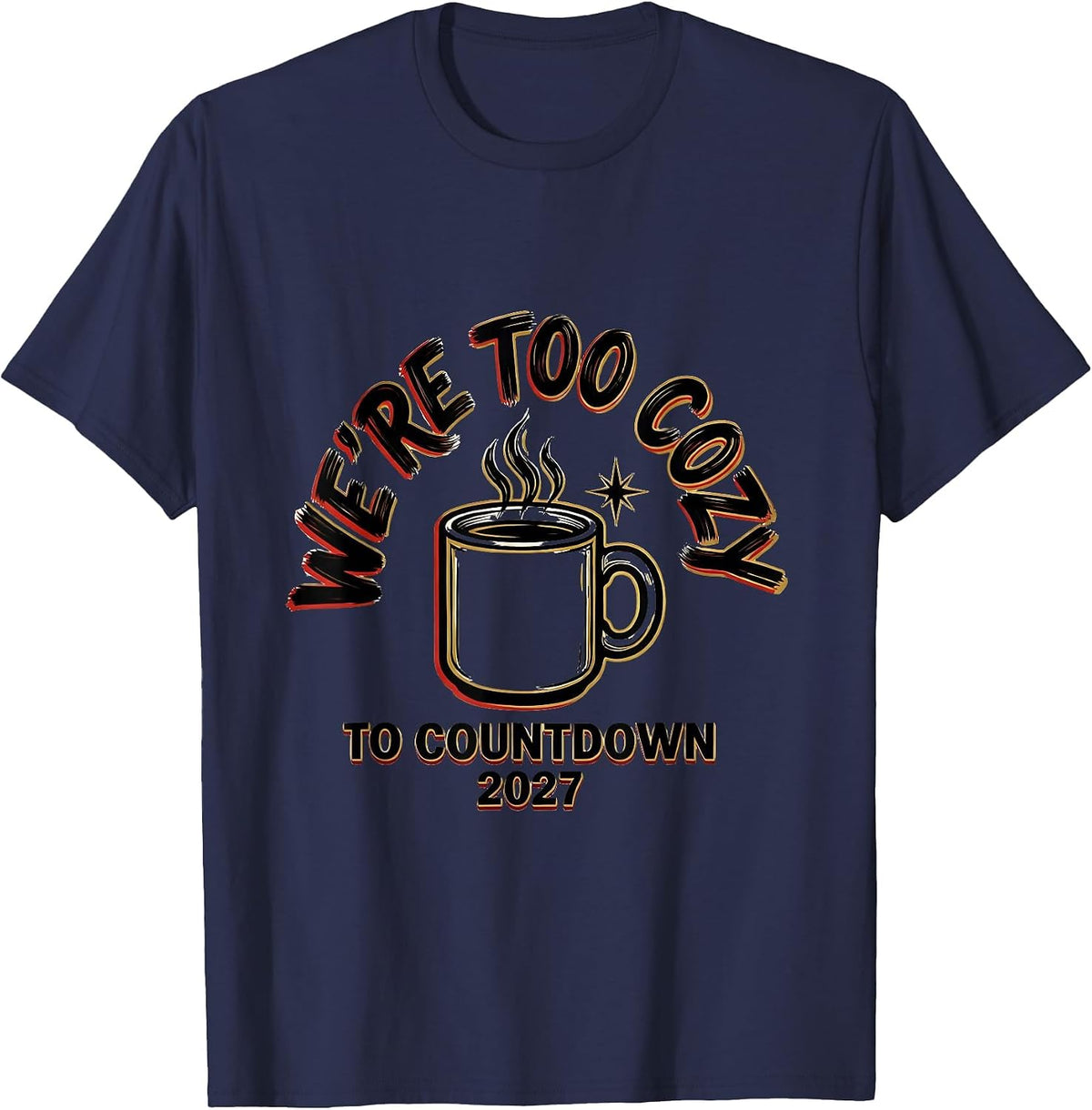 We're Too Cozy To Countdown 2027 Family Matching New Year T-Shirt - Navy Blue