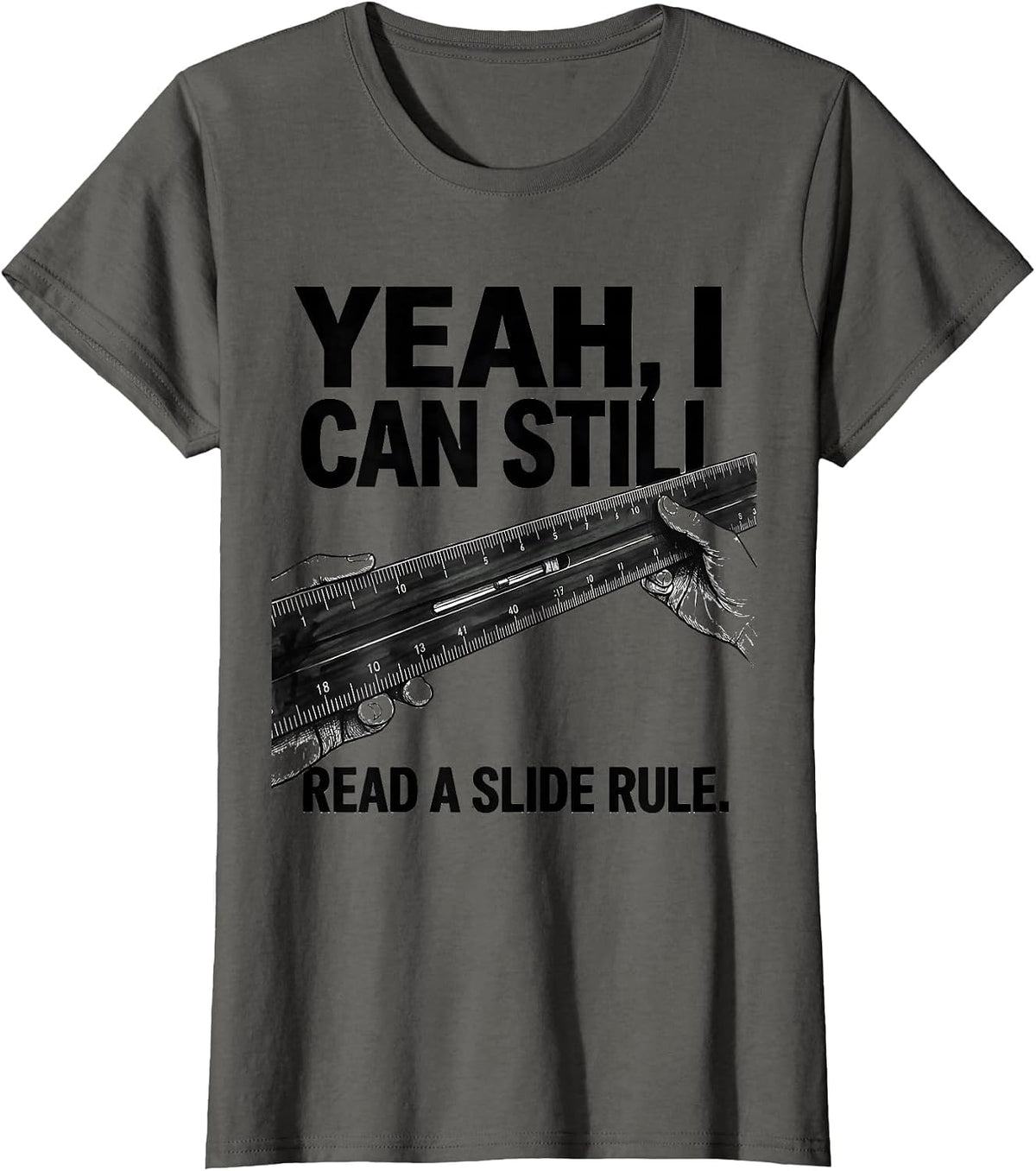 Women's Yeah I Can Still Read A Slide Rule Retro Mechanical T-Shirt - Asphalt Grey