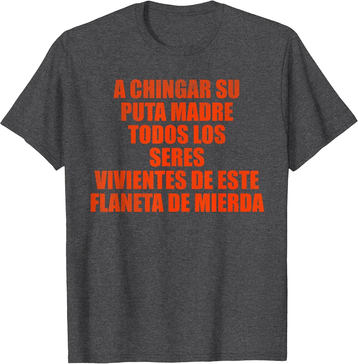 A chingar su puta Madre Todos Los seres vivientes de este T-Shirt - Dark Heather Grey