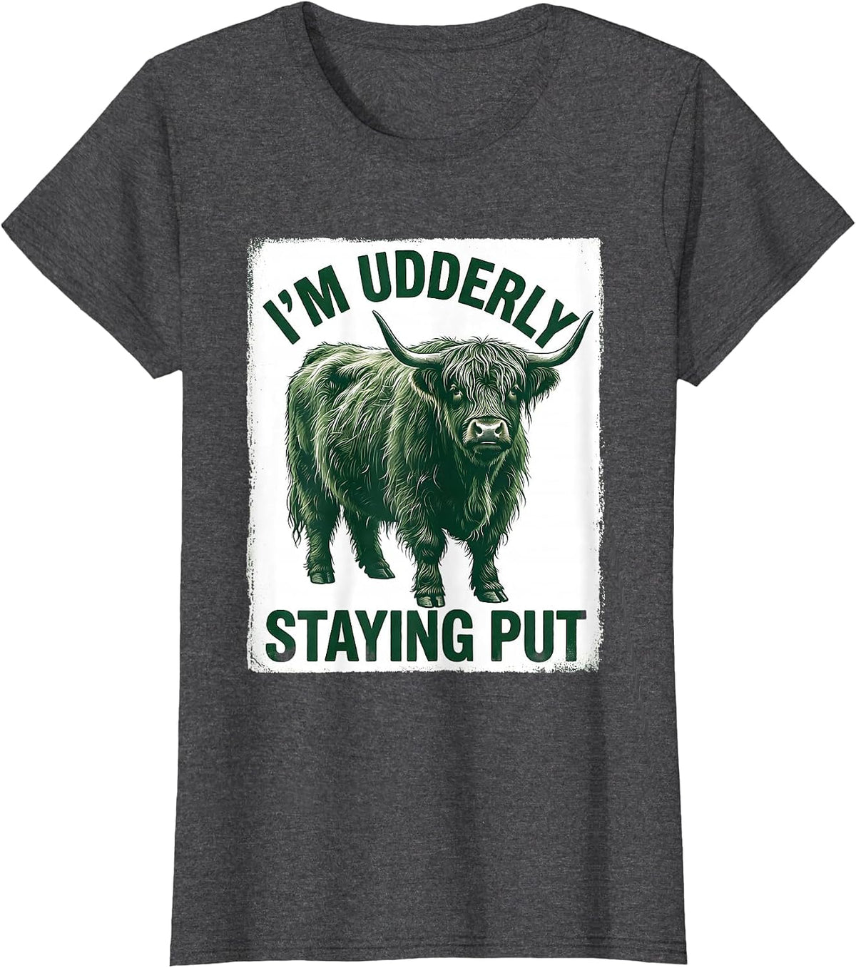 Women's I'm Udderly Staying Put Funny Highland Cow Animal Lover T-Shirt - Dark Heather Grey