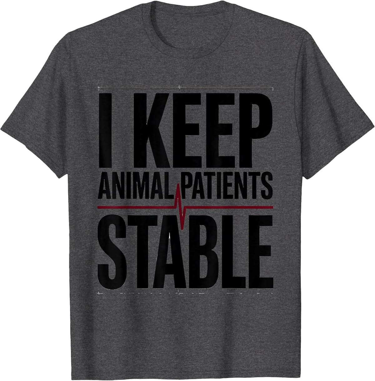 I Keep Animal Patients Stable Funny Vet Tech Veterinary T-Shirt - Dark Heather Grey