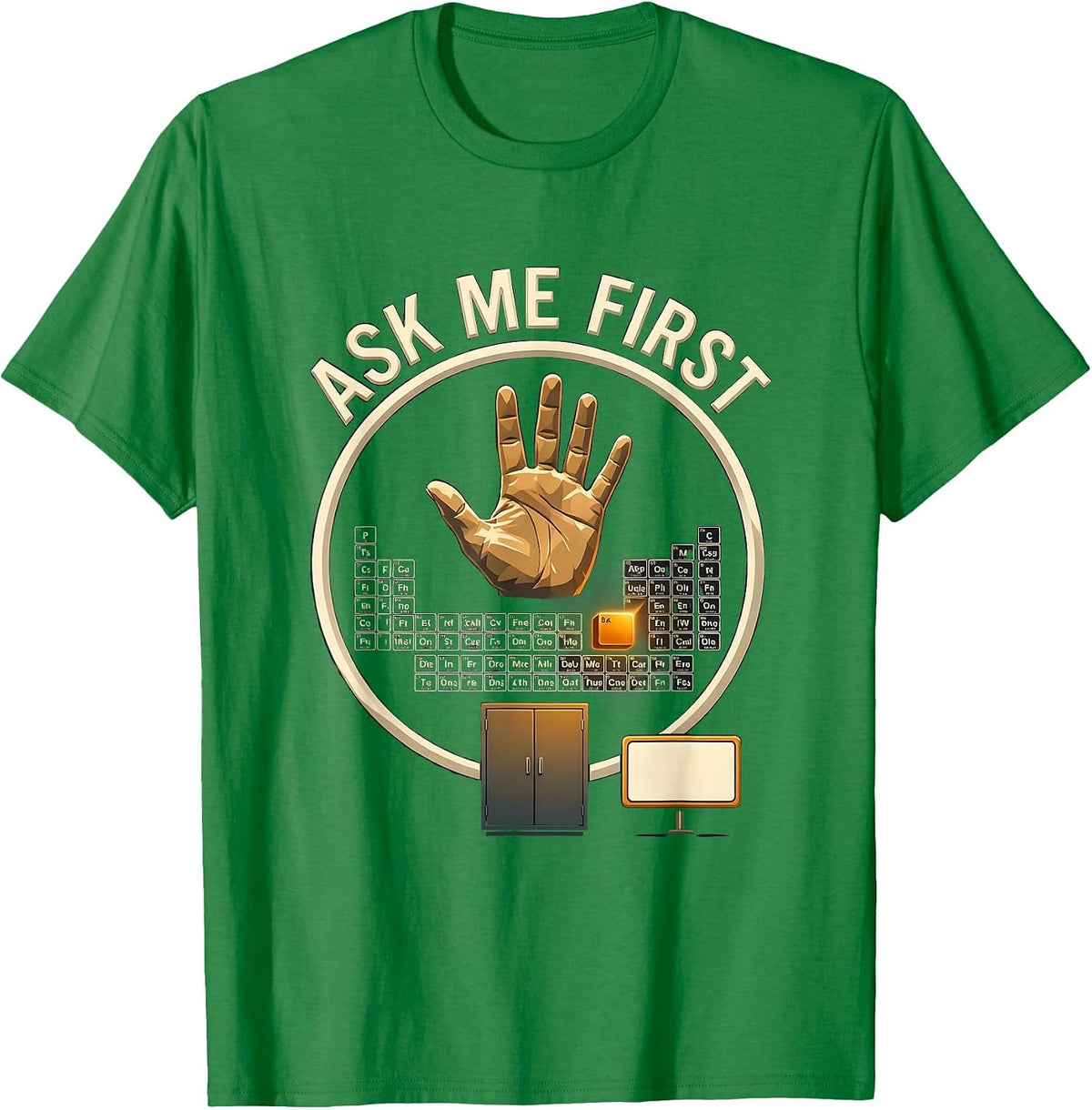 Men's Ask Me First Funny Periodic Table Chemistry Teacher Humor T-Shirt - Kelly Green