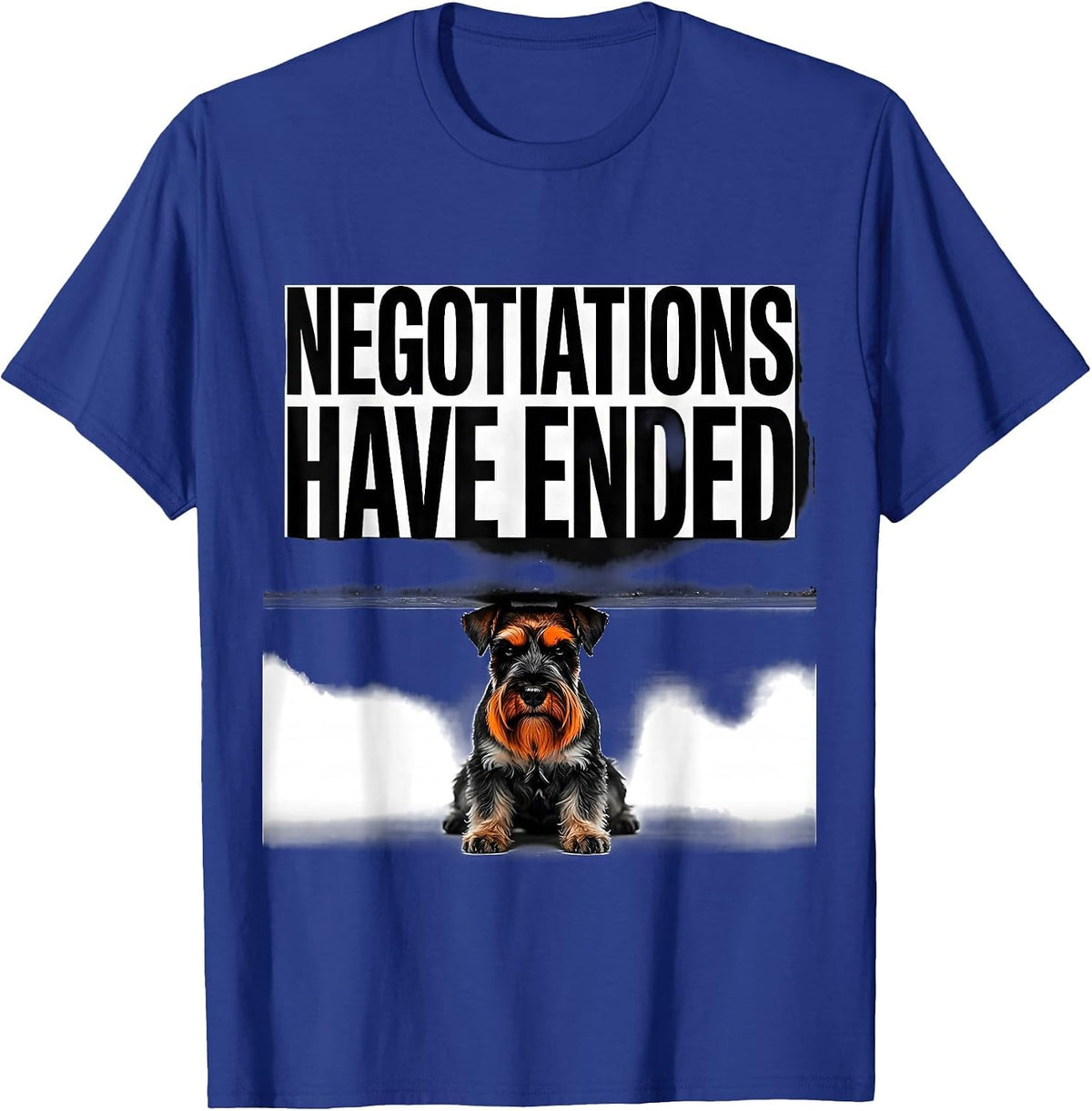 Negotiations Have Ended Funny Miniature Schnauzer Owner T-Shirt - Royal Blue