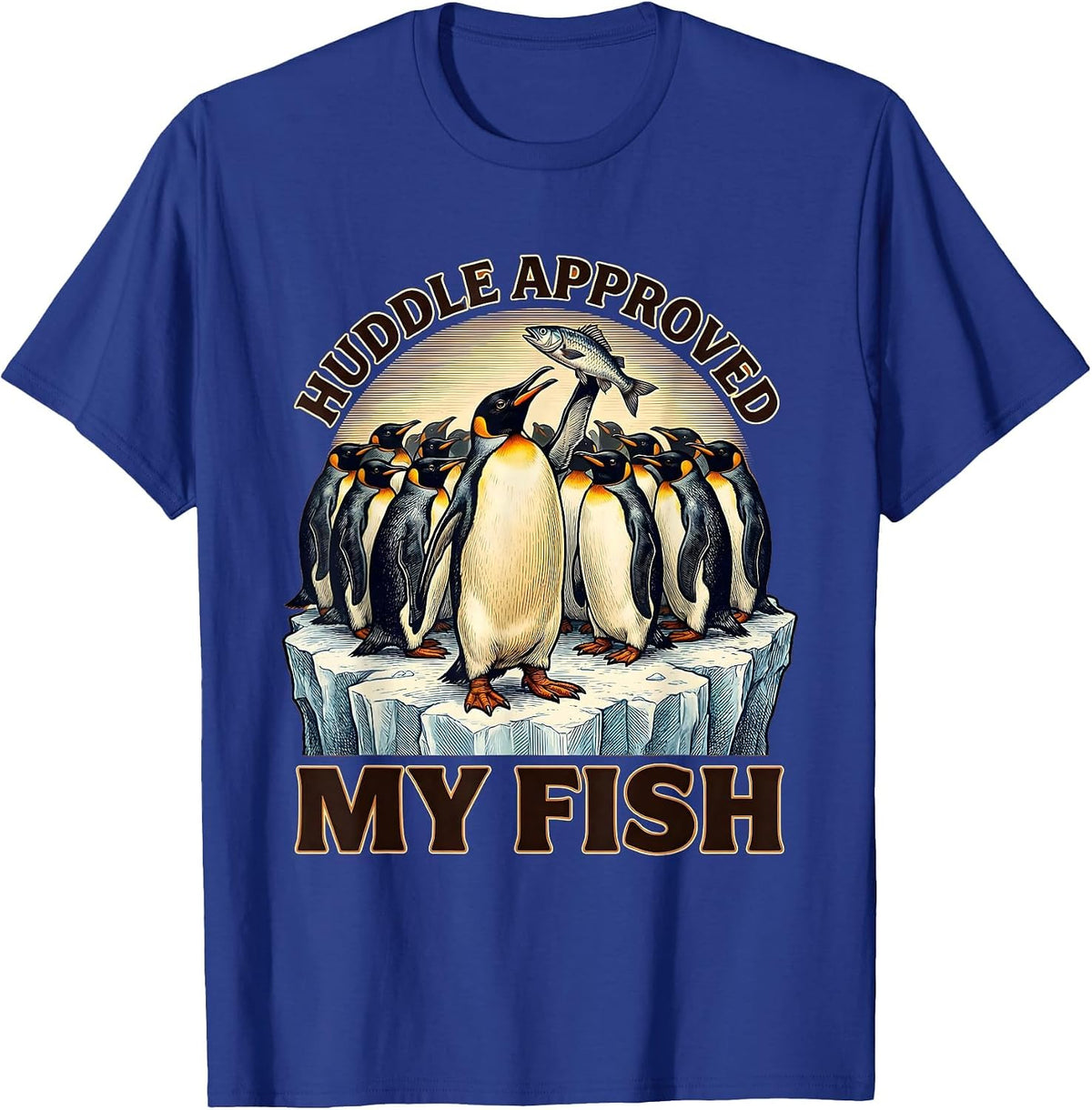 Huddle Approved My Fish Funny Penguin Lover Animal Humor T-Shirt - Royal Blue